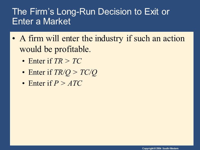 The Firm’s Long-Run Decision to Exit or Enter a Market A firm will enter